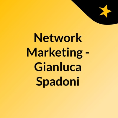 Network Marketing - Gianluca Spadoni:Evolution Forum