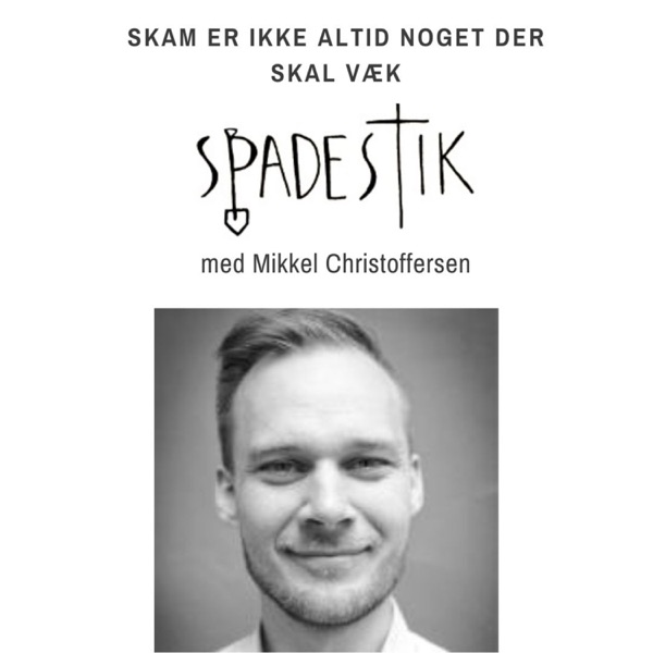 #44: Skam er ikke altid noget der skal væk - Mikkel Christoffersen - Spadestik