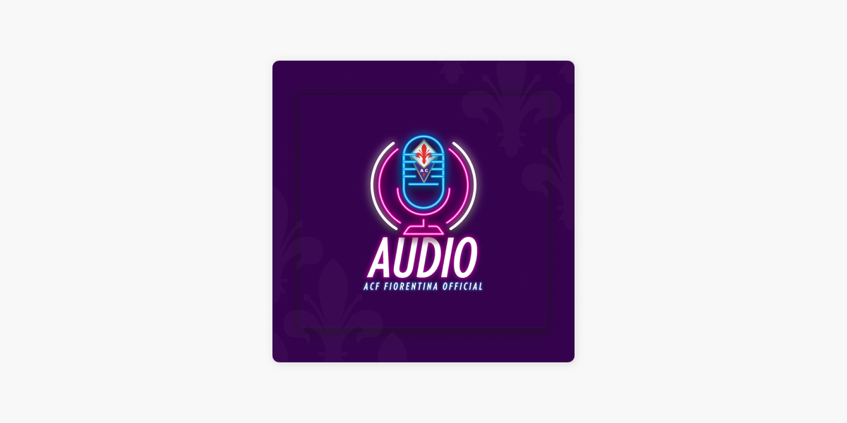 Fiorentina Official Audio on Apple Podcasts