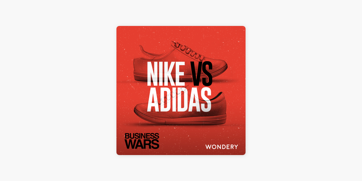 Business Wars: Nike vs Adidas - Sneakerheads on Apple Podcasts