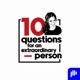 10 questions for an extraordinary person