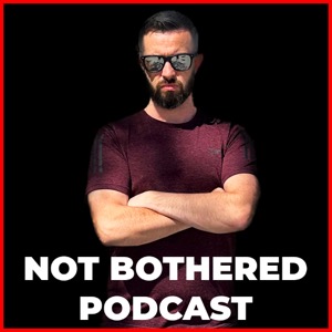 Not Bothered Podcast.