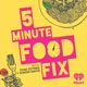 5 Minute Food Fix