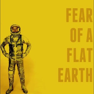 Fear Of A Flat Earth