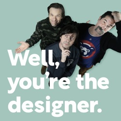 Well, you're the designer...