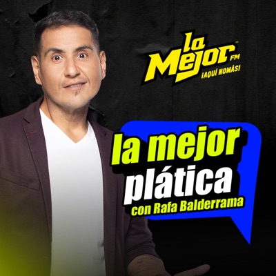 La Mejor Plática con Rafa Balderrama El podcast:MVS Radio