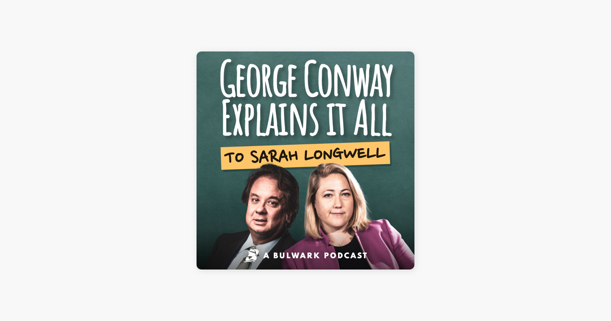 ‎George Conway Explains It All (To Sarah Longwell) on Apple Podcasts