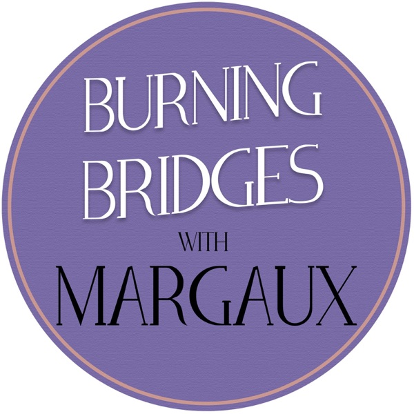 Burning Bridges with Margaux