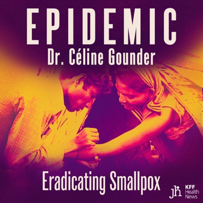 EPIDEMIC with Dr. Celine Gounder:KFF Health News and JUST HUMAN PRODUCTIONS