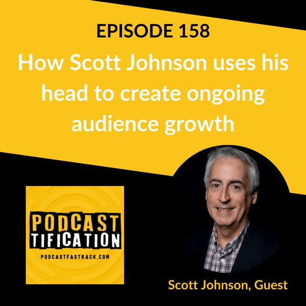 158: How Scott Johnson uses his head to create ongoing audience growth photo