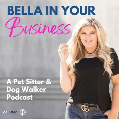 Bella In Your Business: Pet Sitting and Dog Walking Podcast Bella In Your Business: Pet Sitting and Dog Walking Podcast