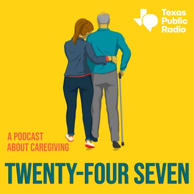 Twenty-Four Seven: A Podcast About Caregiving Twenty-Four Seven: A Podcast About Caregiving