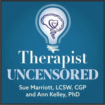 Therapist Uncensored Podcast:Sue Marriott LCSW, CGP & Ann Kelley PhD