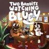 Two Bandits Watching Bluey - Two Bandits Watching Bluey