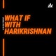 What If With Harikrishnan