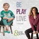 Be. Play. Love.