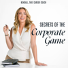 Secrets of the Corporate Game - Kendall Berg - That Career Coach