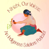 Nihizhi, Our Voices: An Indigenous Solutions Podcast - Lyla June