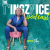 The T'ingz Nice Podcast - T'ingz Nice