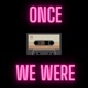 Once we were