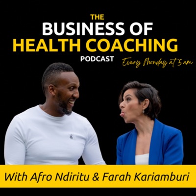 The Business Of Health Coaching Podcast:Afro Ndiritu &amp; Farah Kariamburi