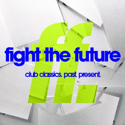 FIGHT THE FUTURE: club classics. past. present. w/ Steve Callaghan