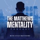 The Matthews Mentality Podcast 