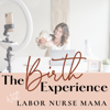 The Birth Experience with Labor Nurse Mama - Trish Ware, RN