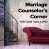 Marriage Counselor's Corner: Marriage Advice From a Real Marriage Counselor - David Taylor, LMHC: Licensed Mental Health Counselor, Relationship Coach, Husband
