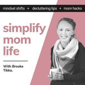 The Simplify Mom Life Podcast - Mindset Shifts, Decluttering Tips, and Mom Hacks. - Make Motherhood easier and Enjoy Life mor