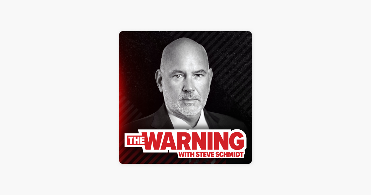 ‎The Warning with Steve Schmidt on Apple Podcasts