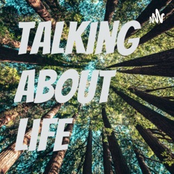 talking about life