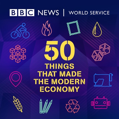 50 Things That Made the Modern Economy:BBC World Service