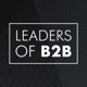 Leaders of B2B Podcast - Interviews on Business Leadership, B2B Sales, B2B Marketing and Revenue Growth