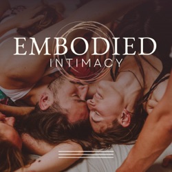 Introducing the Embodied Intimacy Podcast