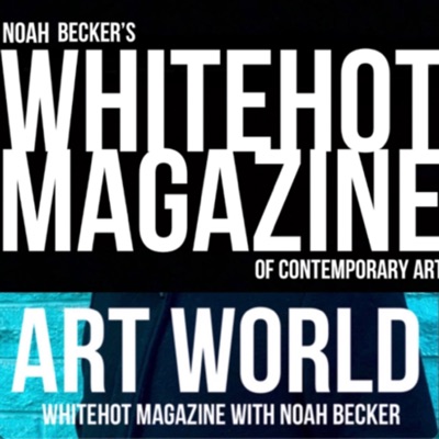 Art World: Whitehot Magazine with Noah Becker