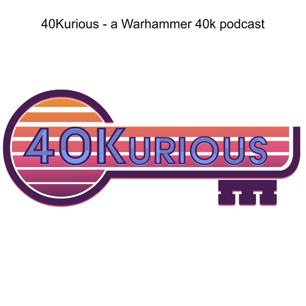 40Kurious - a Warhammer 40k podcast
