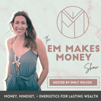 The Em Makes Money Show podcast