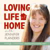 LOVING LIFE AT HOME - Christian Marriage, Faith-Based Parenting, Biblical Homemaking, Purposeful Living - Jennifer Flanders: Bible-believing wife and homeschooling mother of 12