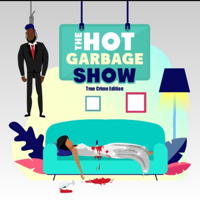 Hot Garbage Show: True Crime Edition podcast