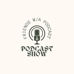 Friends w/a podcast 