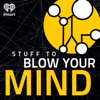 Stuff To Blow Your Mind - iHeartPodcasts