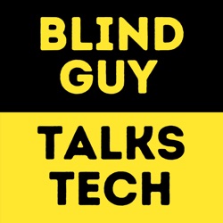 Blind Guy Talks Tech