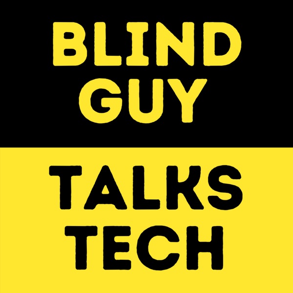 Blind Guy Talks Tech