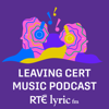 RTÉ lyric fm Leaving Cert Music Podcast - RTÉ lyric fm