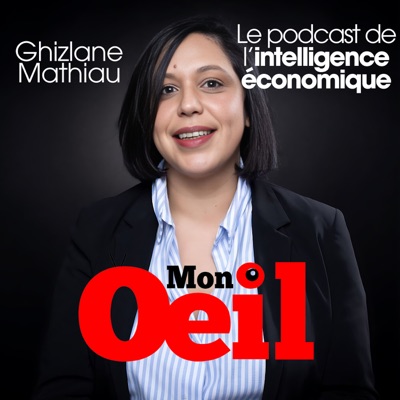 Mon Oeil, le podcast de l'intelligence économique