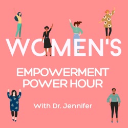 Women's Empowerment Power Hour with Dr. Jennifer