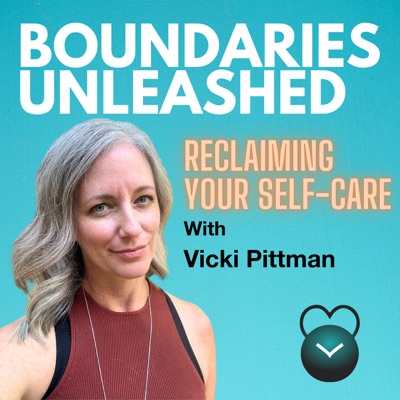 Boundaries Unleashed: Reclaiming Your Self-Care with Vicki Pittman Boundaries Unleashed: Reclaiming Your Self-Care with Vicki Pittman