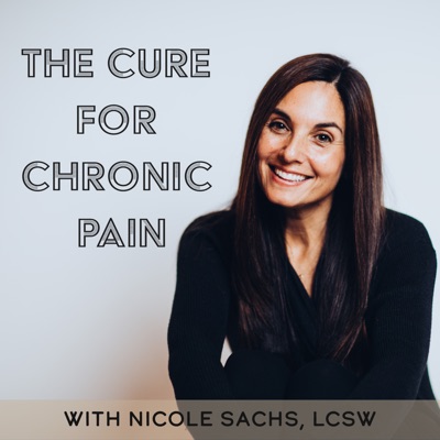 The Cure for Chronic Pain with Nicole Sachs, LCSW:Nicole Sachs, LCSW