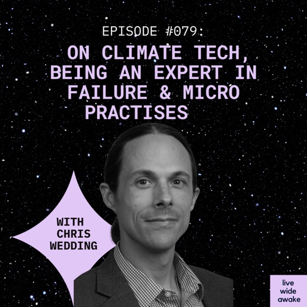#079 Chris Wedding: on climate tech, being an expert in failure & micro practises photo